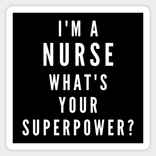 I'm A Nurse, What's Your Superpower Sticker